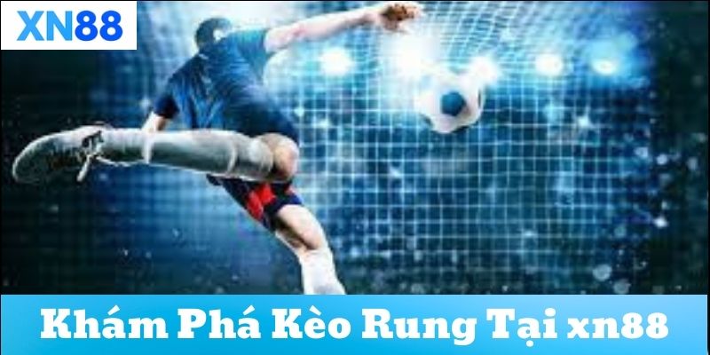 Tìm hiểu về kèo rung trong bóng đá